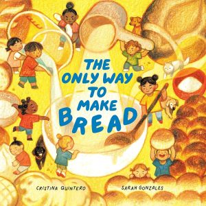 Cover of the book The Only Way to Make Bread by Cristina Quintero.